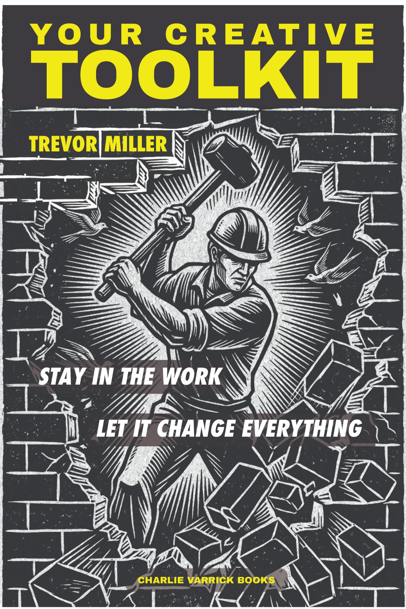 Your Creative Toolkit book cover by Trevor Miller, Stay In The Work Let It Change Everything