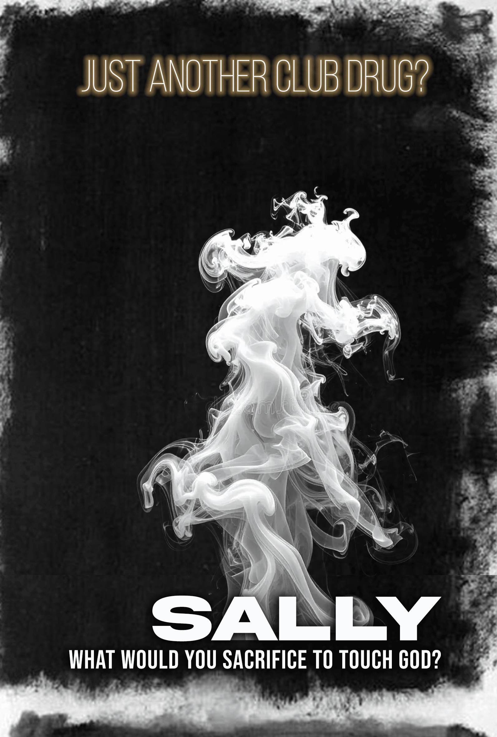 SALLY - Just another club drug? What would you sacrifice to touch God?